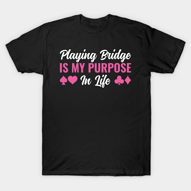 Womens Playing Bridge is my purpose in Life T-Shirt by Dr_Squirrel